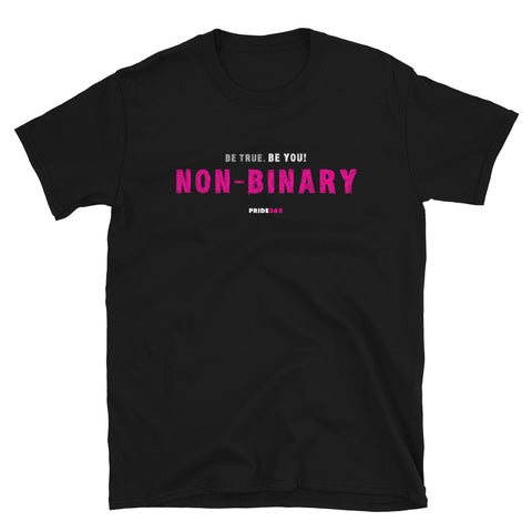 Be True. Be You! Non-Binary - Short-Sleeve Unisex T-Shirt