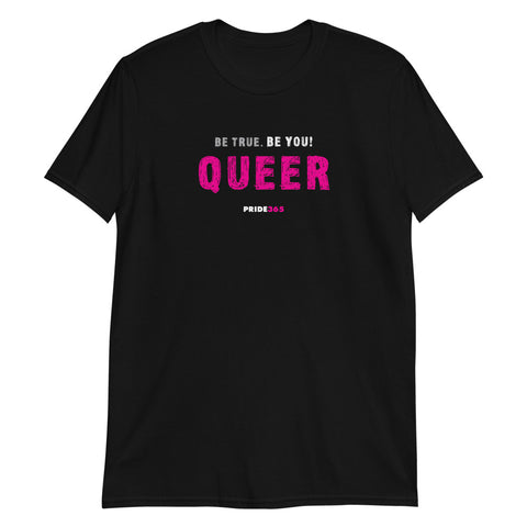 Be True. Be You! Queer - Short-Sleeve Unisex T-Shirt