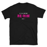 Be True. Be You! He/Him - Short-Sleeve Unisex T-Shirt