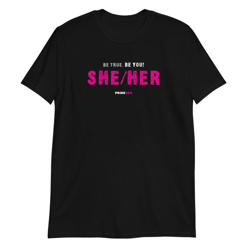 Be True. Be You! She/Her - Short-Sleeve Unisex T-Shirt